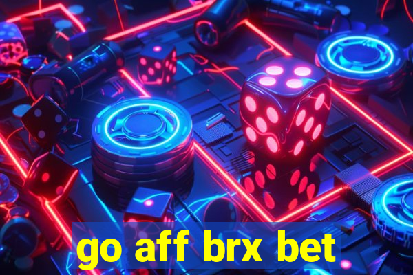 go aff brx bet